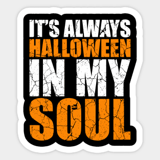 It's Always Halloween In My Soul tee design birthday gift graphic Sticker